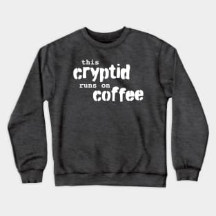 This Cryptid Runs On Coffee Crewneck Sweatshirt